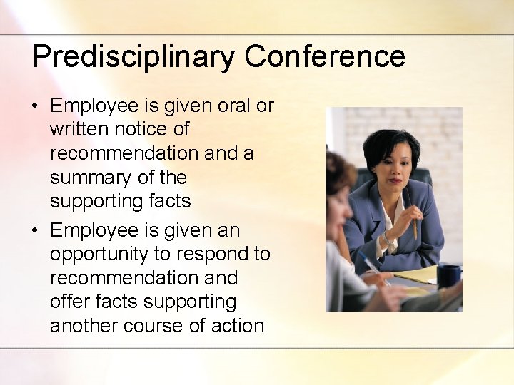 Predisciplinary Conference • Employee is given oral or written notice of recommendation and a