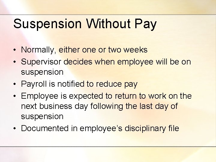 Suspension Without Pay • Normally, either one or two weeks • Supervisor decides when