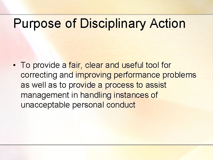 Purpose of Disciplinary Action • To provide a fair, clear and useful tool for