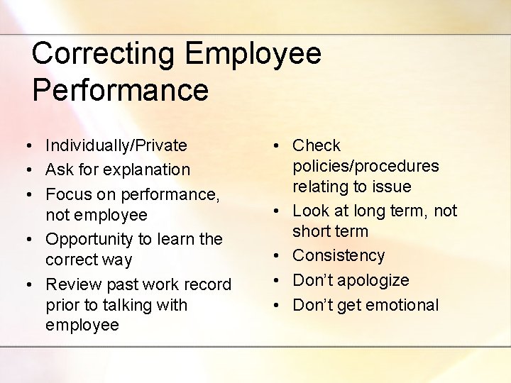 Correcting Employee Performance • Individually/Private • Ask for explanation • Focus on performance, not
