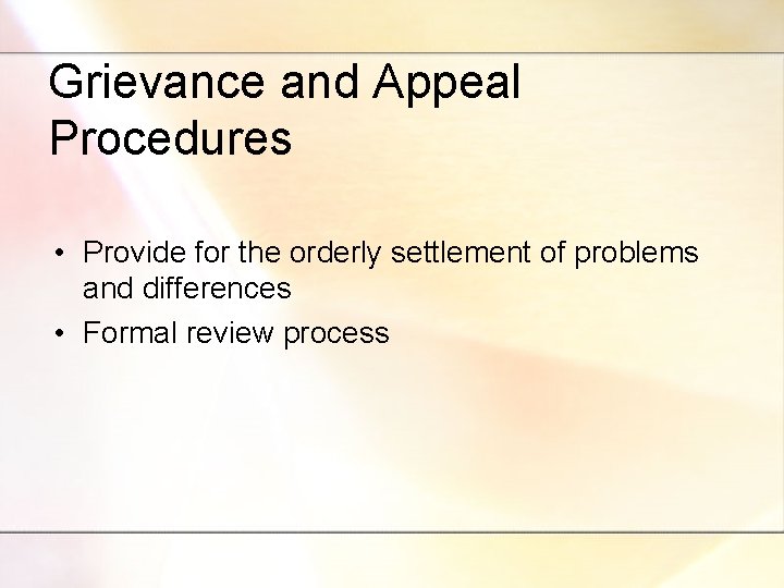 Grievance and Appeal Procedures • Provide for the orderly settlement of problems and differences