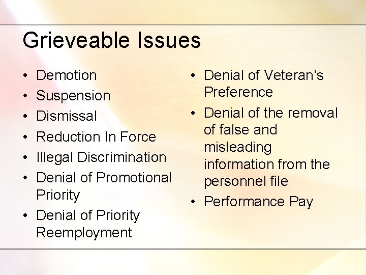 Grieveable Issues • • • Demotion Suspension Dismissal Reduction In Force Illegal Discrimination Denial