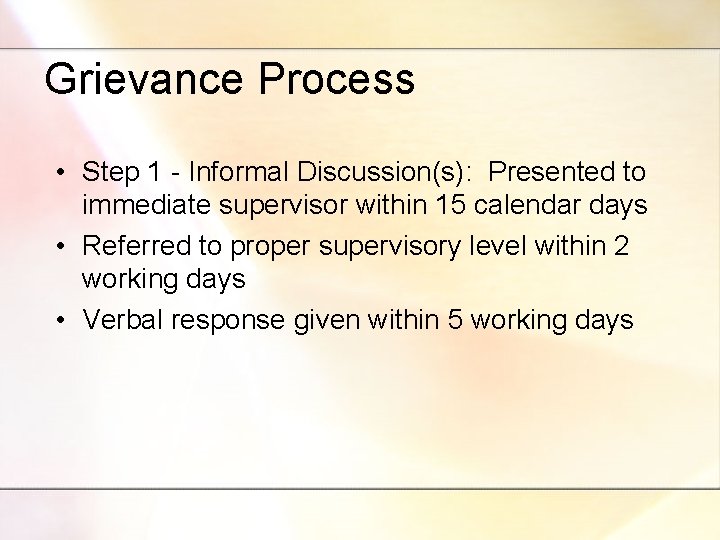 Grievance Process • Step 1 - Informal Discussion(s): Presented to immediate supervisor within 15