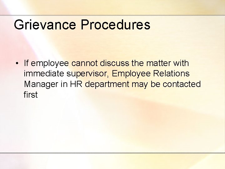 Grievance Procedures • If employee cannot discuss the matter with immediate supervisor, Employee Relations