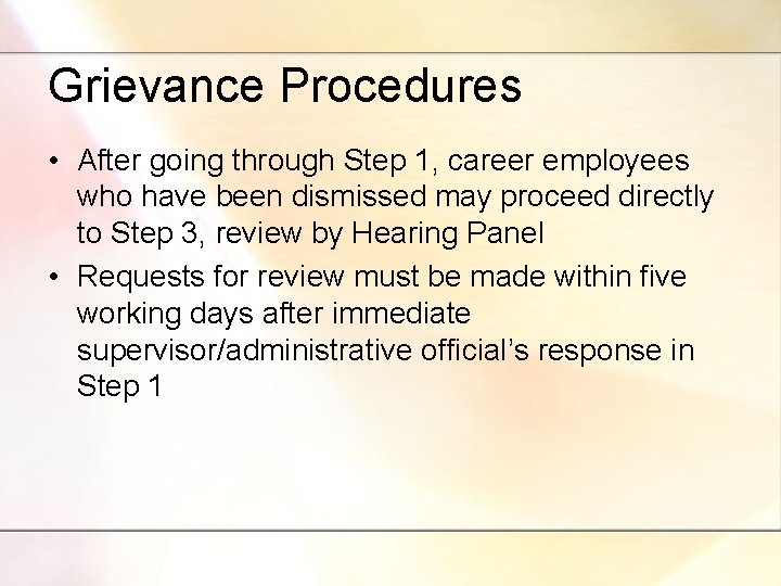 Grievance Procedures • After going through Step 1, career employees who have been dismissed