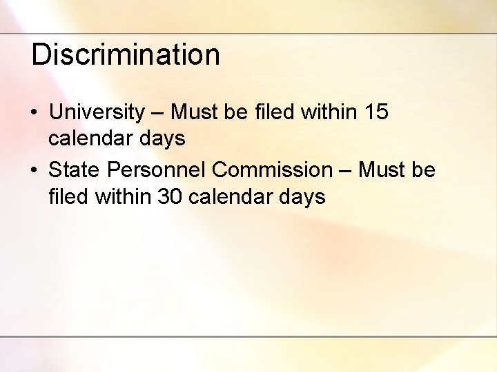 Discrimination • University – Must be filed within 15 calendar days • State Personnel