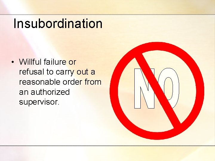 Insubordination • Willful failure or refusal to carry out a reasonable order from an