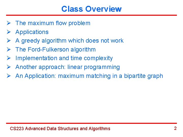 Class Overview Ø Ø Ø Ø The maximum flow problem Applications A greedy algorithm