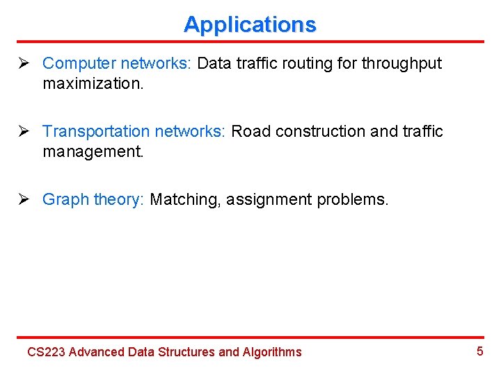 Applications Ø Computer networks: Data traffic routing for throughput maximization. Ø Transportation networks: Road