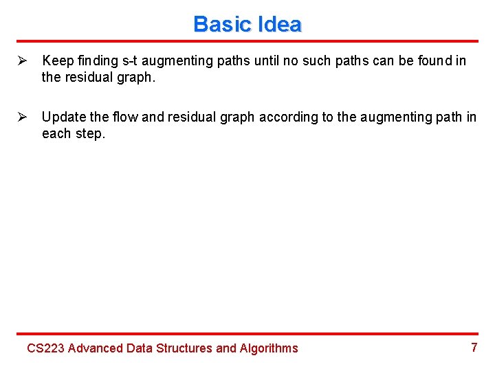 Basic Idea Ø Keep finding s-t augmenting paths until no such paths can be