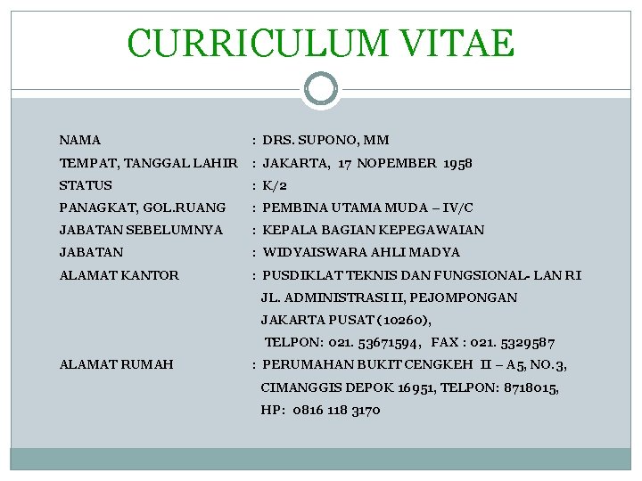 CURRICULUM VITAE NAMA : DRS. SUPONO, MM TEMPAT, TANGGAL LAHIR : JAKARTA, 17 NOPEMBER