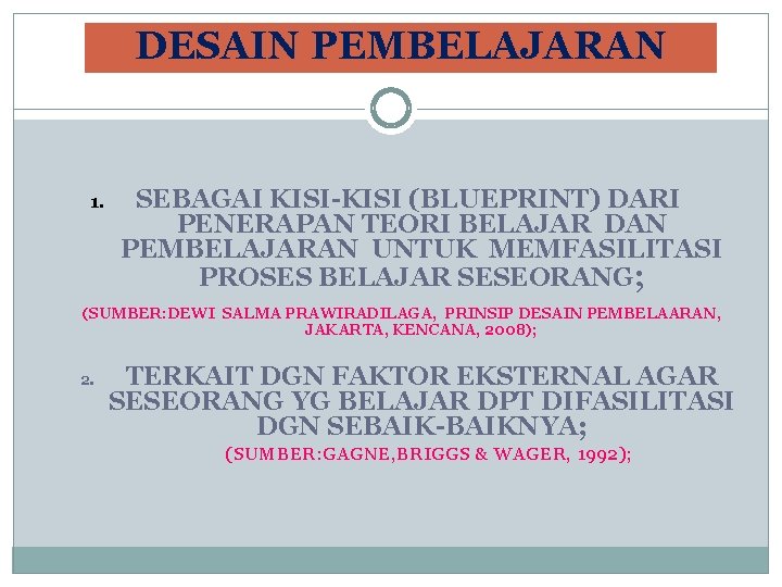 DESAIN PEMBELAJARAN 1. SEBAGAI KISI-KISI (BLUEPRINT) DARI PENERAPAN TEORI BELAJAR DAN PEMBELAJARAN UNTUK MEMFASILITASI