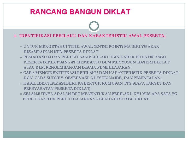 RANCANG BANGUN DIKLAT 1. IDENTIFIKASI PERILAKU DAN KARAKTERISTIK AWAL PESERTA; = UNTUK MENGETAHUI TITIK