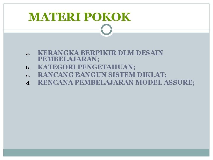 MATERI POKOK a. b. c. d. KERANGKA BERPIKIR DLM DESAIN PEMBELAJARAN; KATEGORI PENGETAHUAN; RANCANG