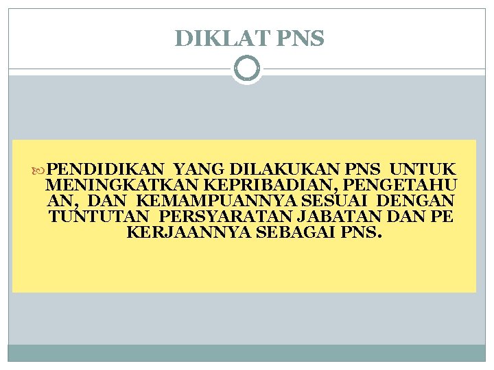 DIKLAT PNS PENDIDIKAN YANG DILAKUKAN PNS UNTUK MENINGKATKAN KEPRIBADIAN, PENGETAHU AN, DAN KEMAMPUANNYA SESUAI