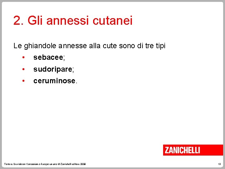 2. Gli annessi cutanei Le ghiandole annesse alla cute sono di tre tipi • 2. Gli annessi cutanei Le ghiandole annesse alla cute sono di tre tipi •