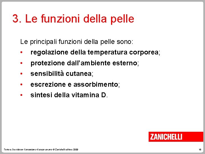 3. Le funzioni della pelle Le principali funzioni della pelle sono: • regolazione della 3. Le funzioni della pelle Le principali funzioni della pelle sono: • regolazione della
