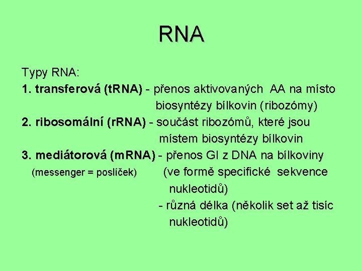 RNA Typy RNA: 1. transferová (t. RNA) - přenos aktivovaných AA na místo biosyntézy