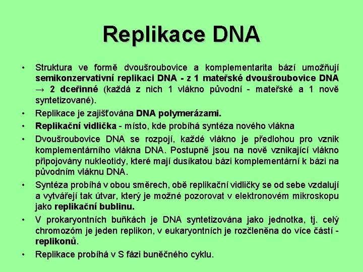 Replikace DNA • • Struktura ve formě dvoušroubovice a komplementarita bází umožňují semikonzervativní replikaci