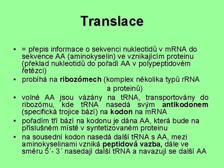 Translace • = přepis informace o sekvenci nukleotidů v m. RNA do sekvence AA