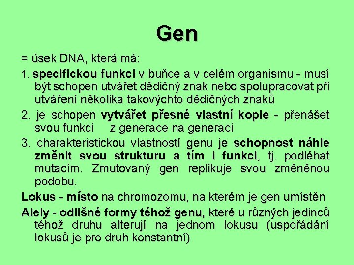 Gen = úsek DNA, která má: 1. specifickou funkci v buňce a v celém