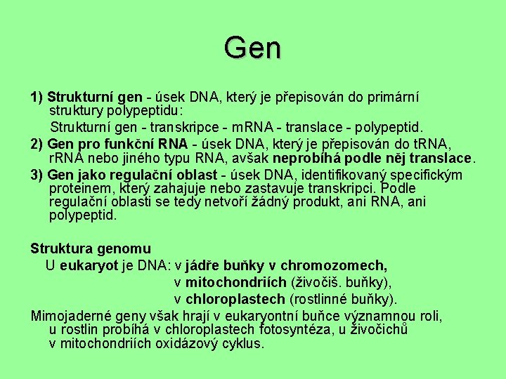 Gen 1) Strukturní gen - úsek DNA, který je přepisován do primární struktury polypeptidu: