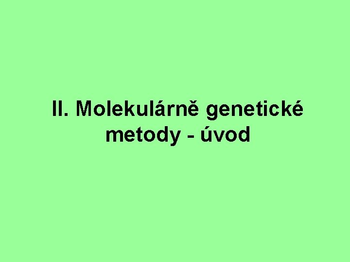 II. Molekulárně genetické metody - úvod 