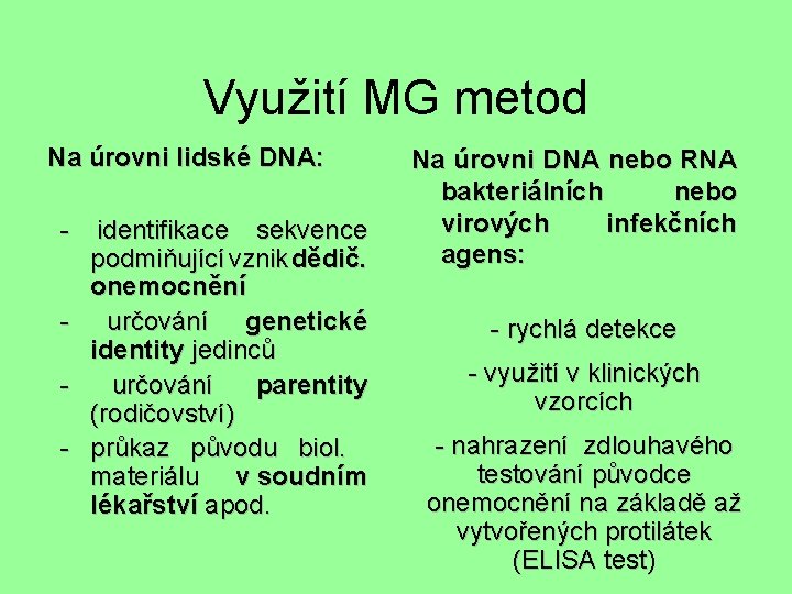 Využití MG metod Na úrovni lidské DNA: - identifikace sekvence podmiňující vznik dědič. onemocnění