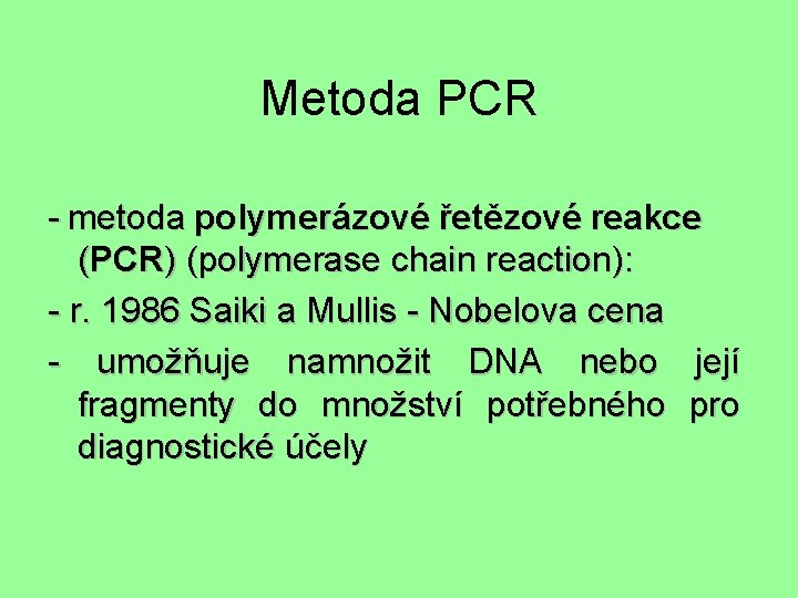 Metoda PCR - metoda polymerázové řetězové reakce (PCR) (polymerase chain reaction): - r. 1986