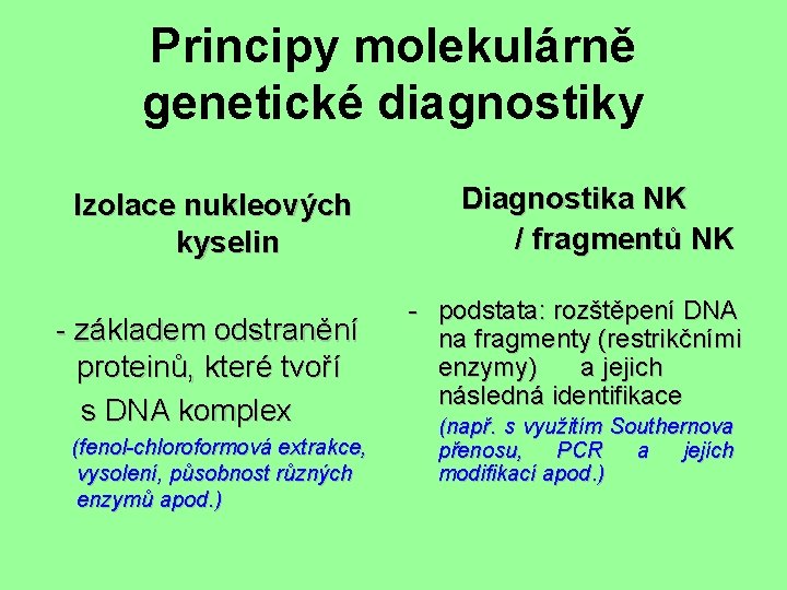 Principy molekulárně genetické diagnostiky Izolace nukleových kyselin - základem odstranění proteinů, které tvoří s