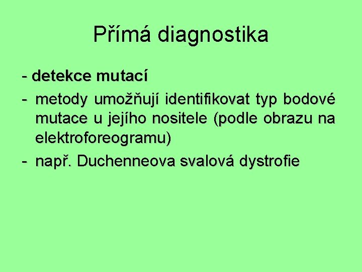 Přímá diagnostika - detekce mutací - metody umožňují identifikovat typ bodové mutace u jejího