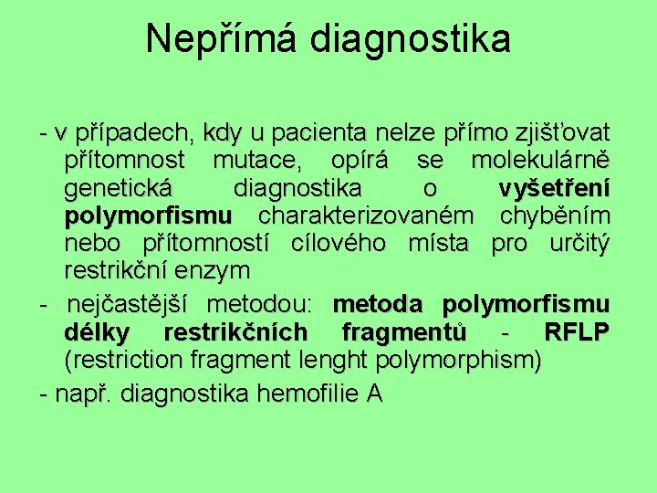 Nepřímá diagnostika - v případech, kdy u pacienta nelze přímo zjišťovat přítomnost mutace, opírá