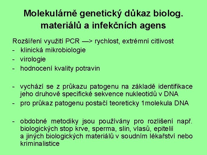 Molekulárně genetický důkaz biolog. materiálů a infekčních agens Rozšíření využití PCR —> rychlost, extrémní