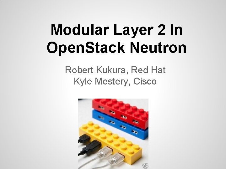 Modular Layer 2 In Open. Stack Neutron Robert Kukura, Red Hat Kyle Mestery, Cisco