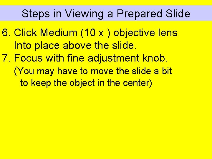 Steps in Viewing a Prepared Slide 6. Click Medium (10 x ) objective lens