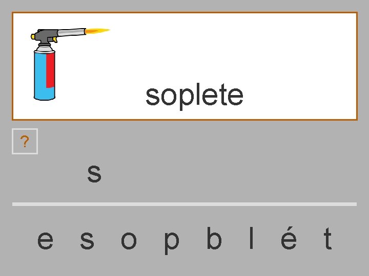 soplete ? s e s o p b l é t 