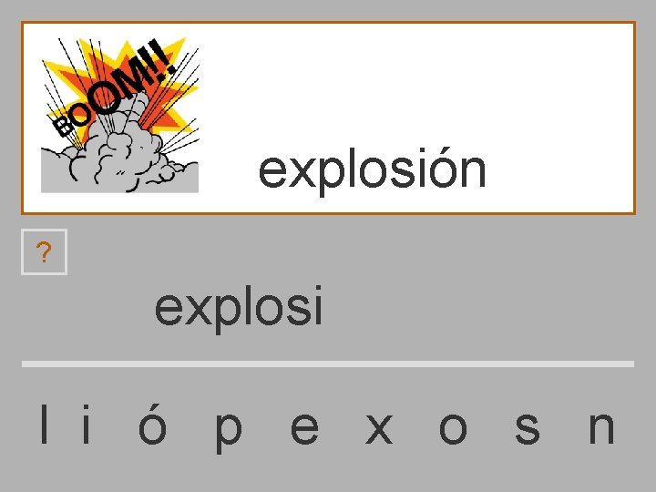 explosión ? explosi l i ó p e x o s n 