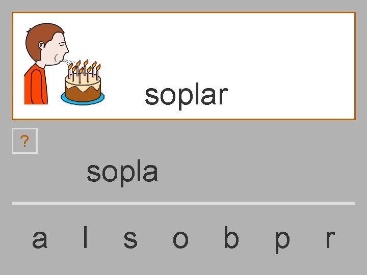 soplar ? sopla a l s o b p r 