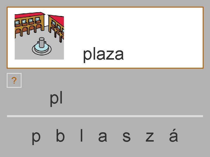 plaza ? pl p b l a s z á 