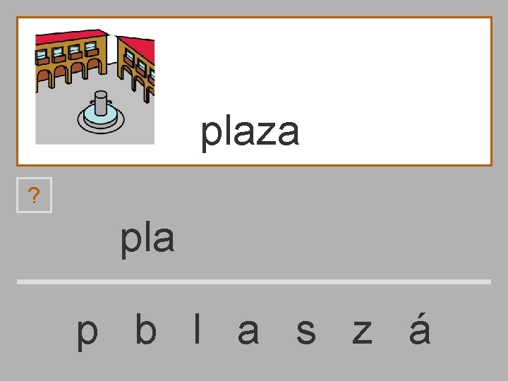 plaza ? pla p b l a s z á 