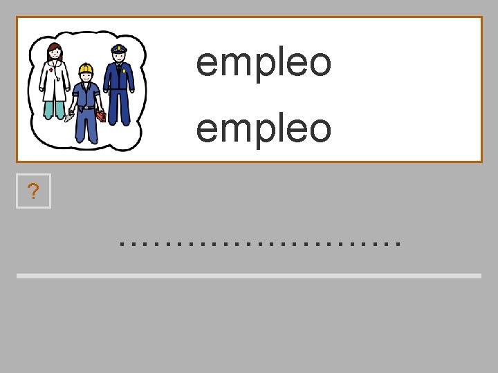 empleo ? . . . p b l e n m o 