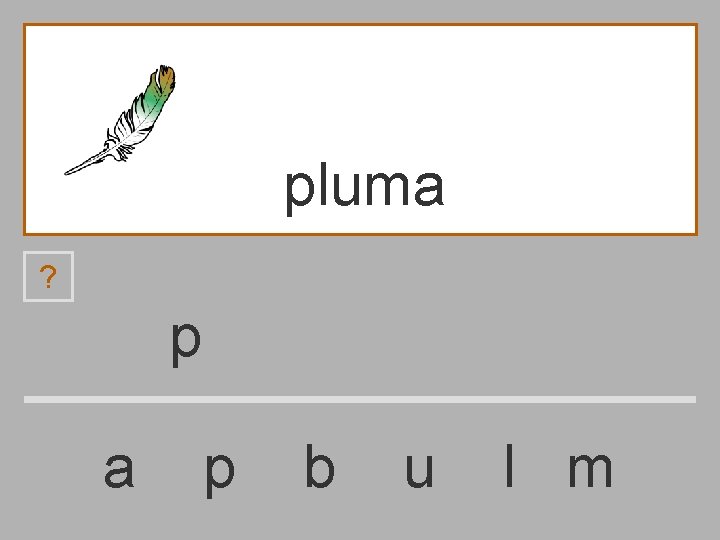 pluma ? p a p b u l m 