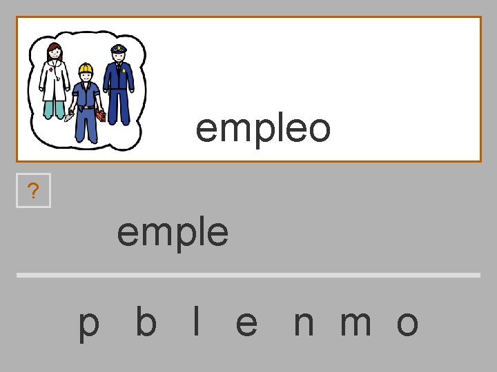 empleo ? emple p b l e n m o 