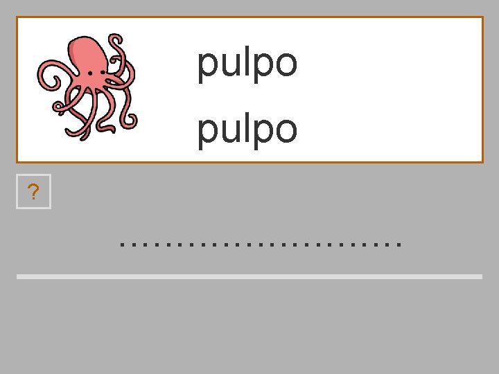 pulpo ? . . . b p u m l o 