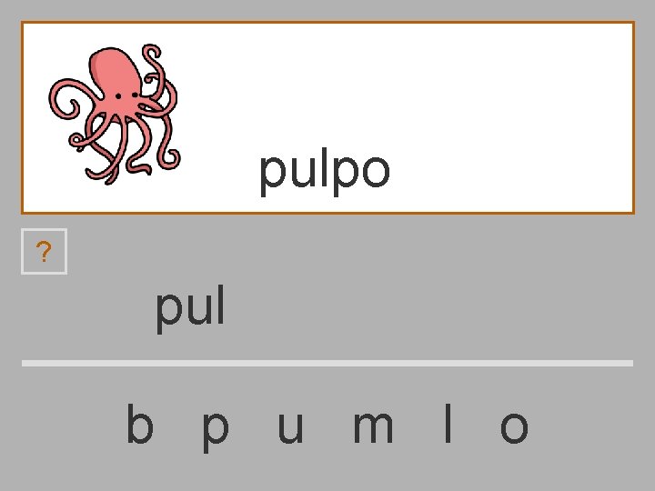 pulpo ? pul b p u m l o 