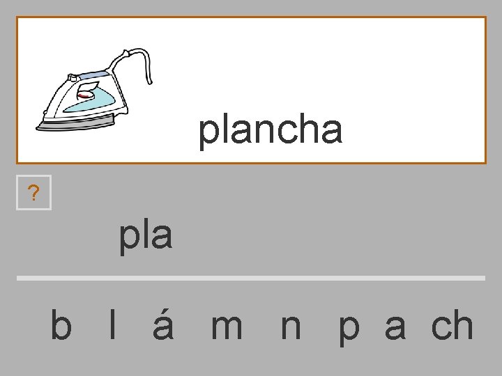 plancha ? pla b l á m n p a ch 