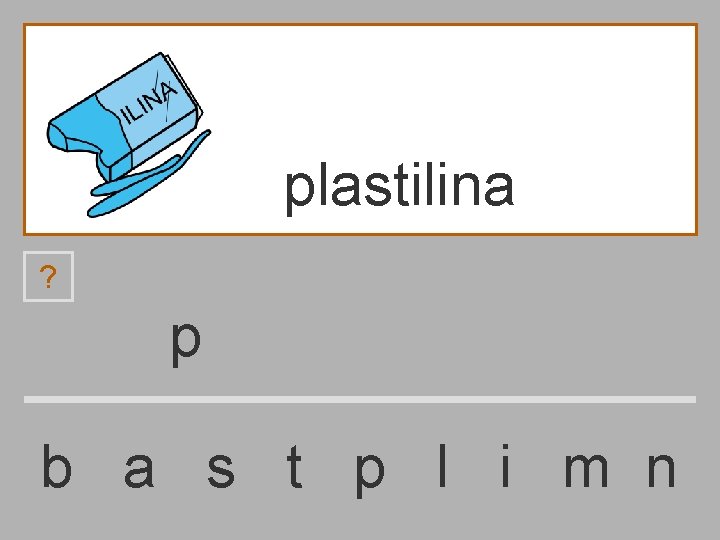 plastilina ? p b a s t p l i m n 