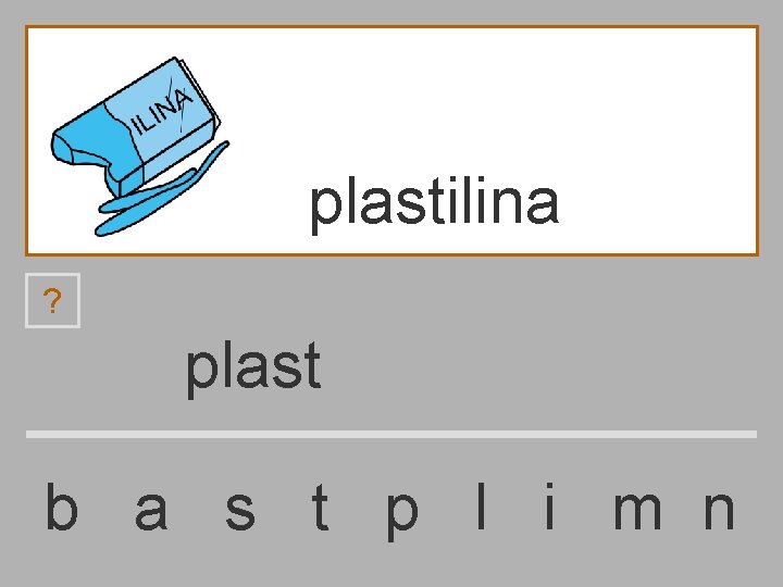 plastilina ? plast b a s t p l i m n 