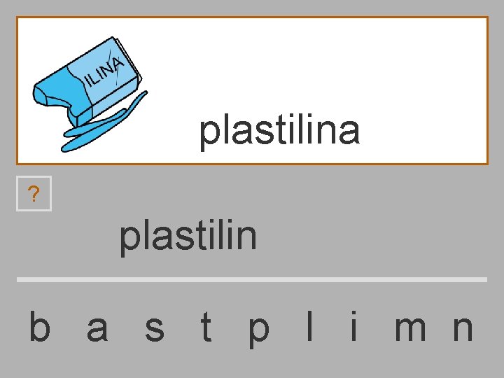 plastilina ? plastilin b a s t p l i m n 