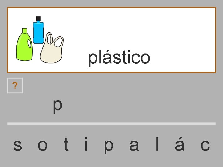 plástico ? p s o t i p a l á c 